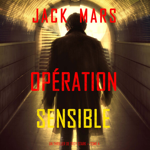 Opération Sensible (Un Thriller de Troy Stark — Tome 4), Jack Mars