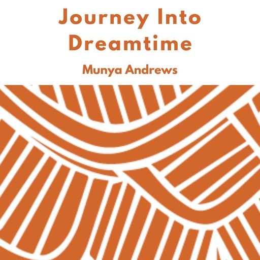 Journey Into Dreamtime, Munya Andrews