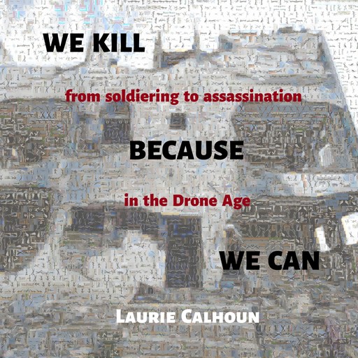 We Kill Because We Can, Laurie Calhoun