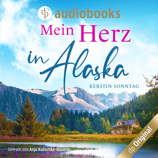Mein Herz in Alaska (Ungekürzt), Kerstin Sonntag