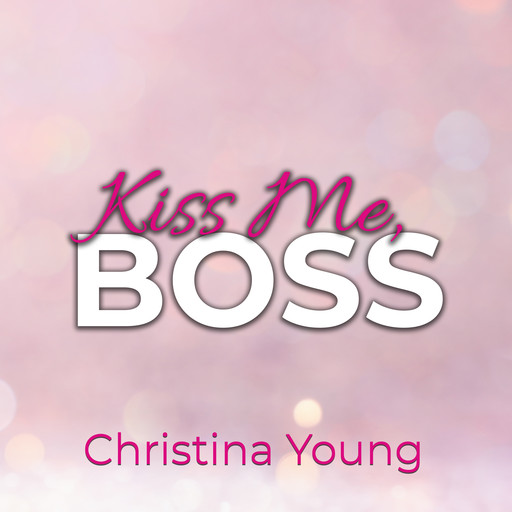Kiss Me BOSS – Du bist mein, Kleine! (Boss Billionaire Romance 4), Christina Young