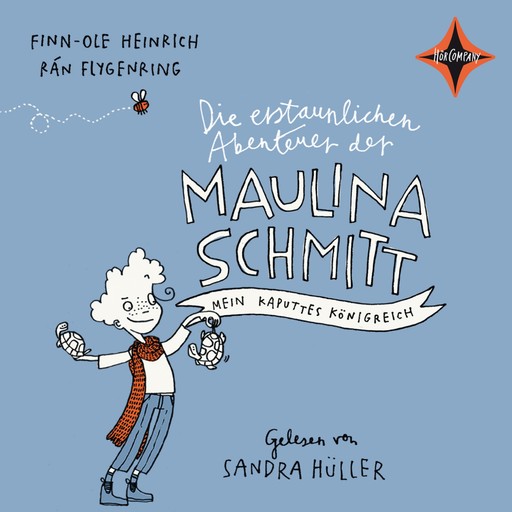 Die erstaunlichen Abenteuer der Maulina Schmitt - Mein kaputtes Königreich, Finn-Ole Heinrich, Rán Flygenring