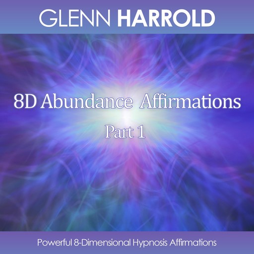 8D Abundance Affirmations - Part 1, Glenn Harrold