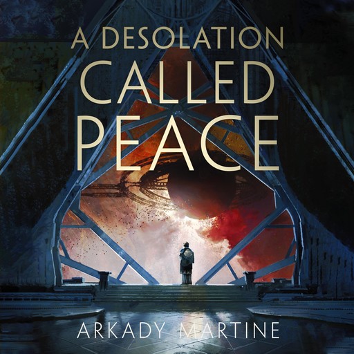 A Desolation Called Peace, Arkady Martine