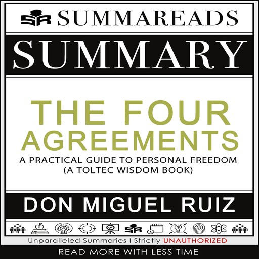 Summary of The Four Agreements: A Practical Guide to Personal Freedom (A Toltec Wisdom Book) by Don Miguel Ruiz, Summareads Media