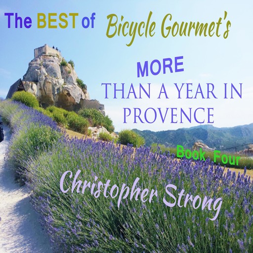 The Best of Bicycle Gourmet's More Than a Year in Provence, Christopher Strong