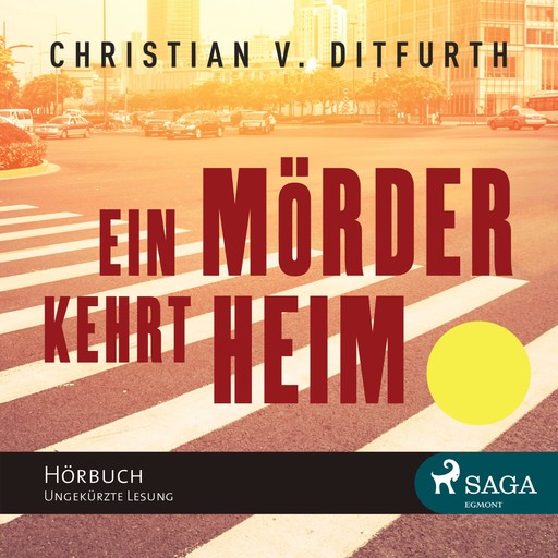 Ein Mörder kehrt heim (ungekürzt), Christian von Ditfurth