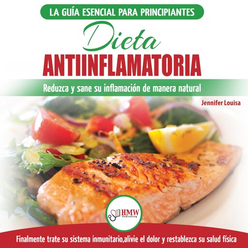 Dieta Antiinflamatoria: Guía Para Principiantes Para Curar Naturalmente Su Inflamación, Tratar El Sistema Inmune, Aliviar El Dolor (Libro En Español / Anti-inflammatory Diet Spanish Book), Jennifer Louissa