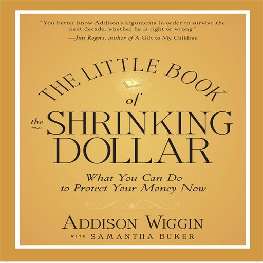 The Little Book of the Shrinking Dollar, Addison Wiggin