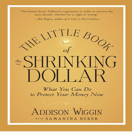 The Little Book of the Shrinking Dollar, Addison Wiggin