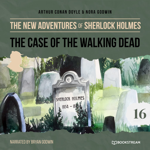The Case of the Walking Dead - The New Adventures of Sherlock Holmes, Episode 16 (Unabridged), Arthur Conan Doyle, Nora Godwin