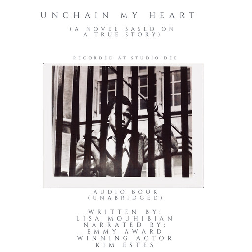 Unchain My Heart (A Novel Based on a Trues Story), Lisa Mouhibian