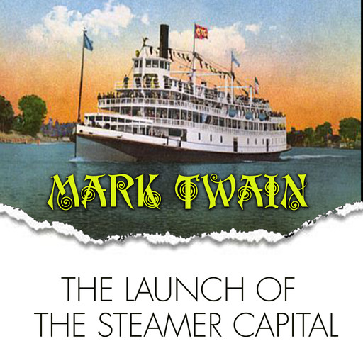 The Launch of the Steamer Capital, Mark Twain