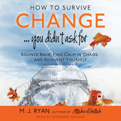 How to Survive Change . . . You Didn't Ask For, M.J. Ryan