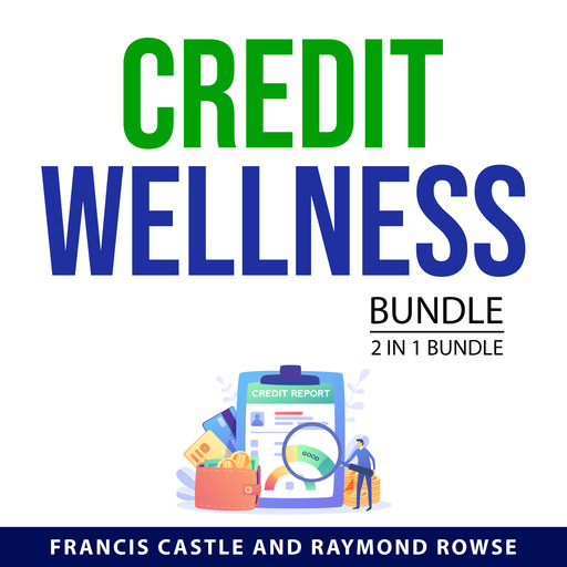 Credit Wellness Bundle, 2 in 1 Bundle, Francis Castle, Raymond Rowse