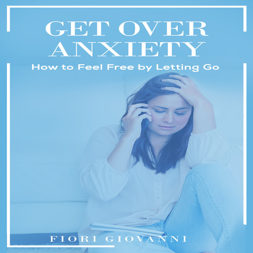 Get Over Anxiety, Fiori Giovanni