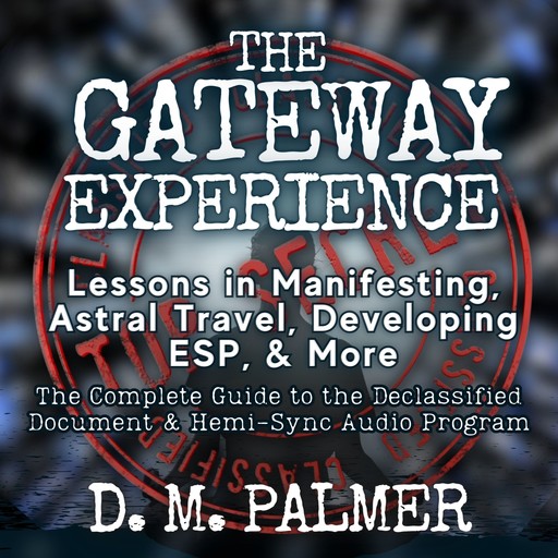 The Gateway Experience Lessons in Manifesting, Astral Travel, Developing ESP, & More, Desiree M. Palmer