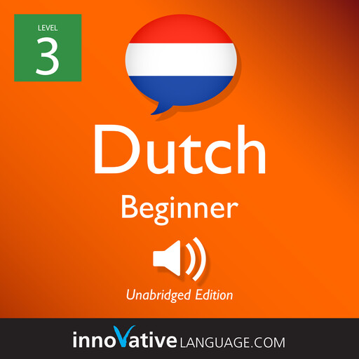 Learn Dutch - Level 3: Beginner Dutch, Volume 1, Innovative Language Learning, DutchPod101.com