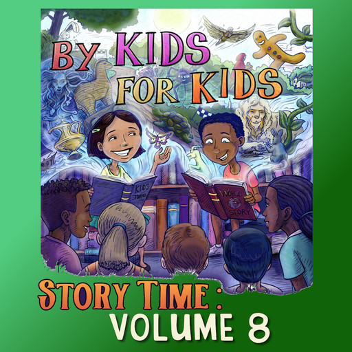 By Kids For Kids Story Time: Volume 08, By Kids For Kids Story Time