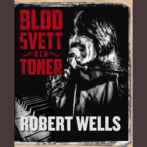 Blod svett och toner, Robert Wells