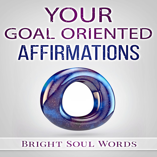 Your Goal Oriented Affirmations, Bright Soul Words