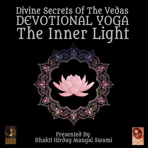 Divine Secrets Of The Vedas Devotional Yoga - The Inner Light, Bhakti Hirday Mangal Swami