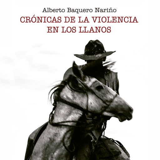 Crónicas de la violencia en los Llanos, Alberto Baquero Nariño