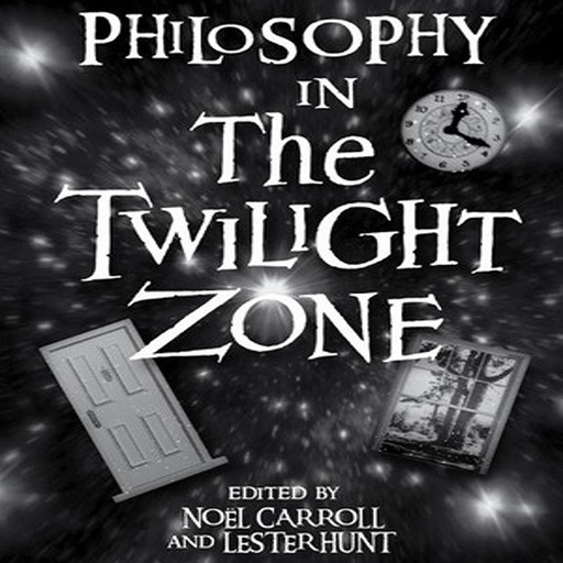 Philosophy in The Twilight Zone, Noël Carroll, Lester H. Hunt