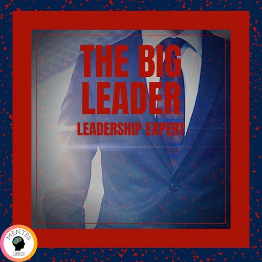 The Big Leader Leadership Expert, MENTES LIBRES