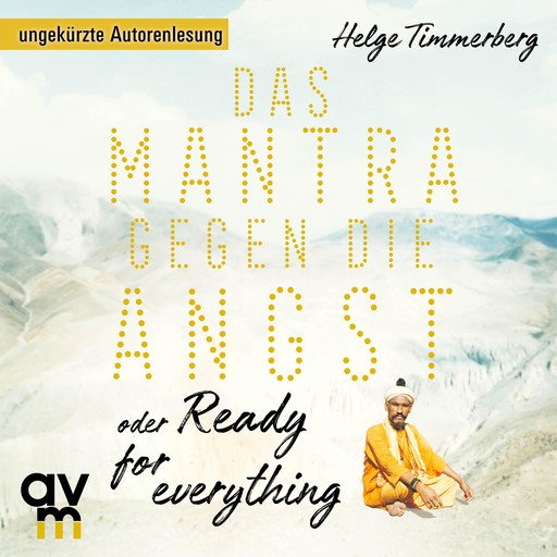 Das Mantra gegen die Angst oder Ready for everything, Helge Timmerberg