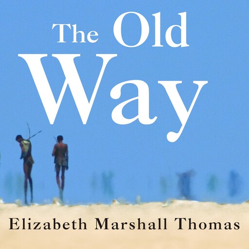 The Old Way, Elizabeth Marshall Thomas