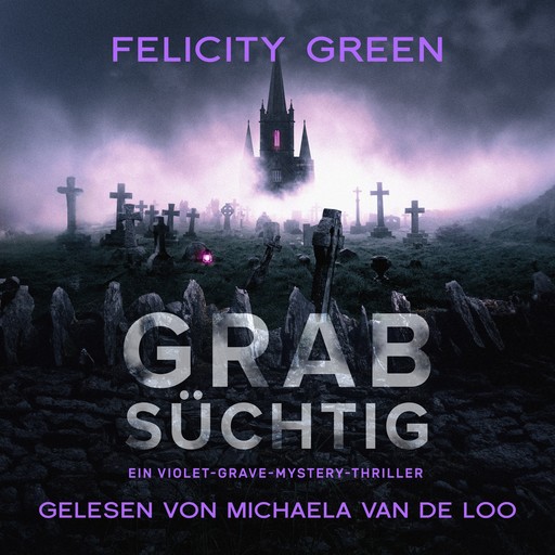 Grabsüchtig: Ein Violet-Grave-Mystery-Thriller, Felicity Green