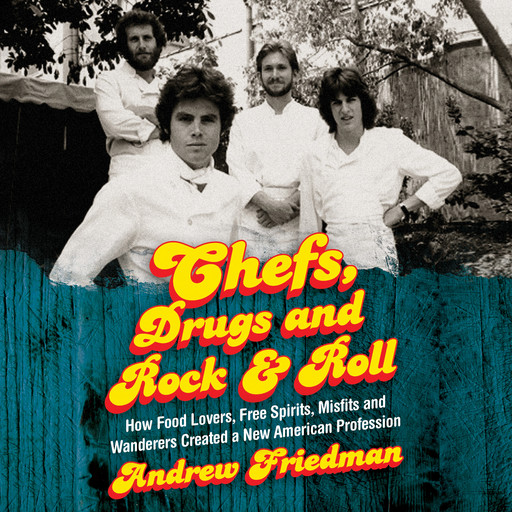 Chefs, Drugs and Rock & Roll, Andrew Friedman