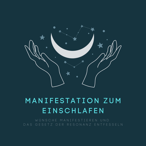 Manifestation zum Einschlafen: Wünsche manifestieren und das Gesetz der Resonanz entfesseln, Hannah Löwenstein