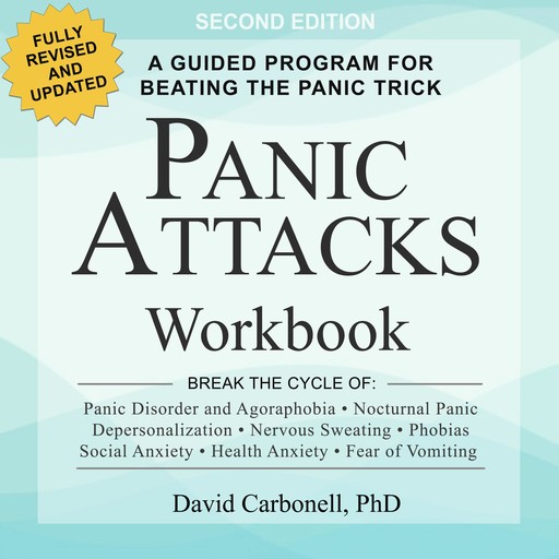 Panic Attacks Workbook: Second Edition: A Guided Program for Beating the Panic Trick: Fully Revised and Updated, David Carbonell