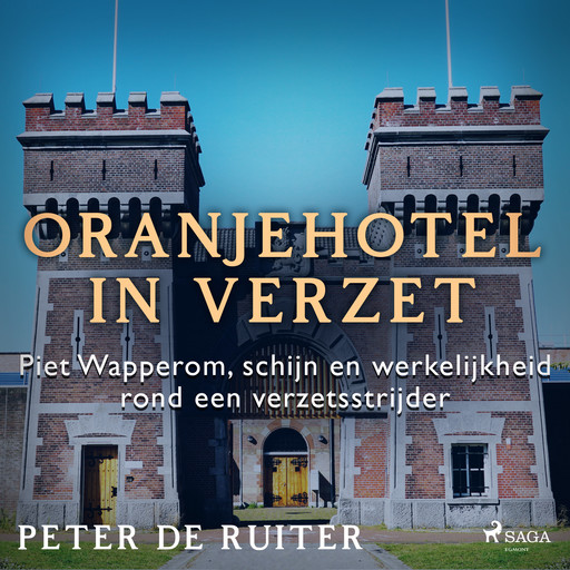 Oranjehotel in verzet; Piet Wapperom, schijn en werkelijkheid rond een verzetsstrijder, Peter de Ruiter
