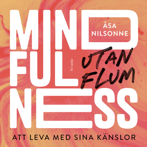 Mindfulness utan flum: Att leva med sina känslor, Åsa Nilsonne