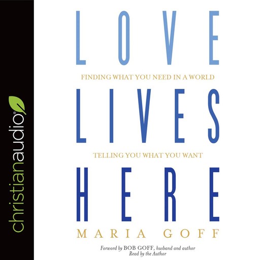 Love Lives Here, Bob Goff, Maria Goff