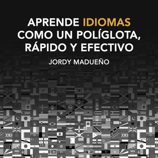 Aprende idiomas como un políglota, rápido y efectivo, Jordy Madueño