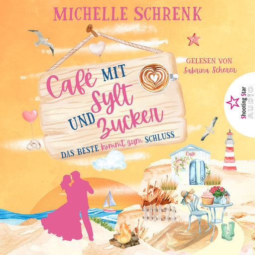 Das Beste kommt zum Schluss - Café mit Sylt und Zucker, Band 6 (ungekürzt), Michelle Schrenk