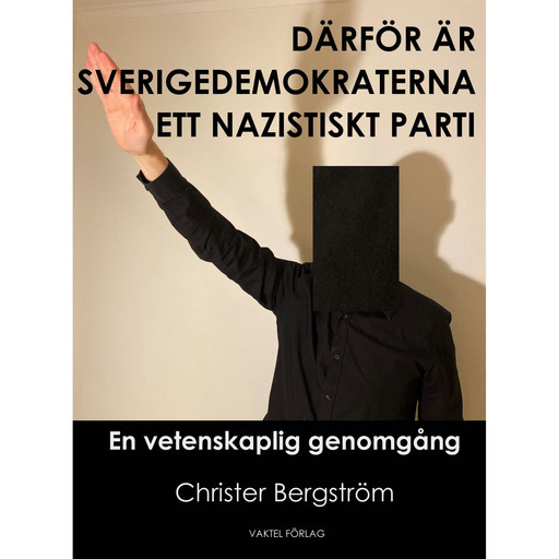 Därför är Sverigedemokraterna ett nazistiskt parti, Christer Bergström