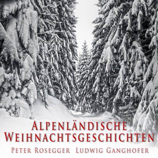 Alpenländische Weihnachtsgeschichten, Peter Rosegger, Ludwig Ganghofer