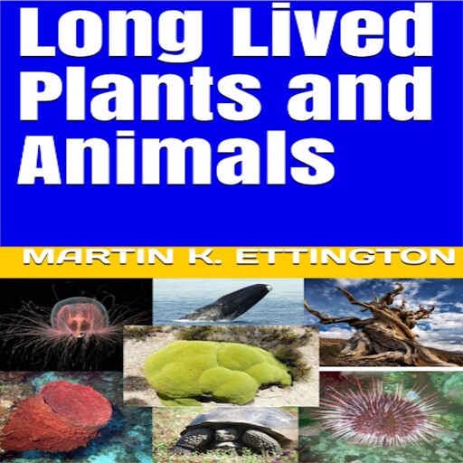 Long Lived Plants and Animals, Martin K. Ettington