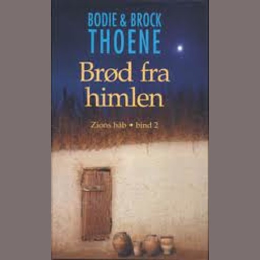 Brød fra himlen - Zions håb bind 2, Bodie, Brock Thoene