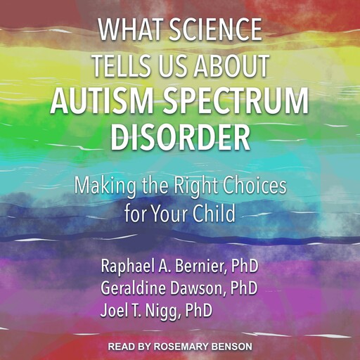What Science Tells Us about Autism Spectrum Disorder, Raphael A. Bernier, Geraldine Dawson, Joel T. Nigg