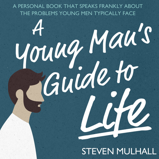 A Young Man's Guide to Life, Steven Mulhall