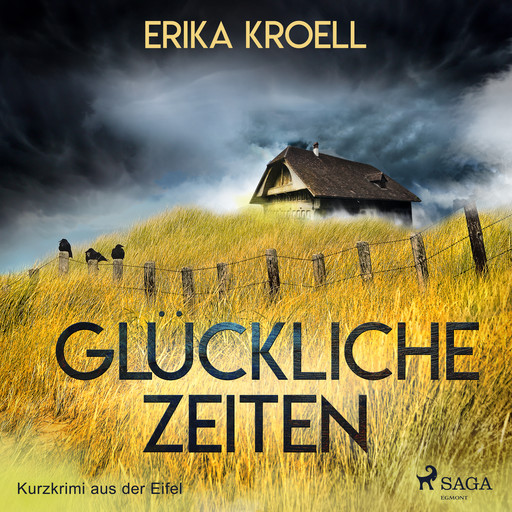 Glückliche Zeiten - Kurzkrimi aus der Eifel, Erika Kroell