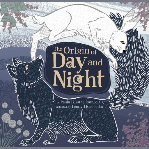 The Origin of Day and Night, Paula Ikuutaq Rumbolt, Lenny Lishchenko