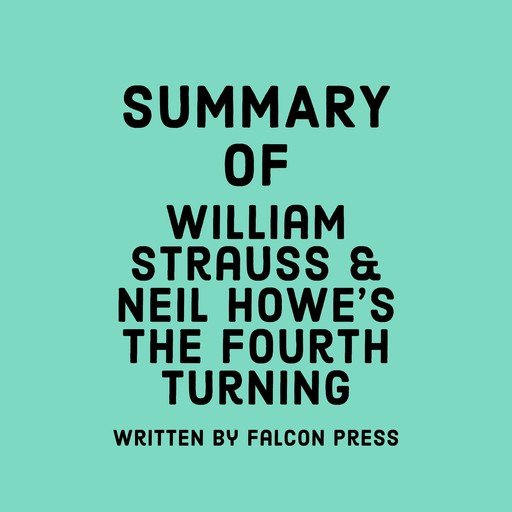 Summary of William Strauss and Neil Howe’s The Fourth Turning, Falcon Press
