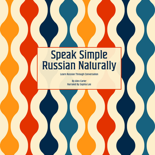 Speak Simple Russian Naturally, Alex Carter